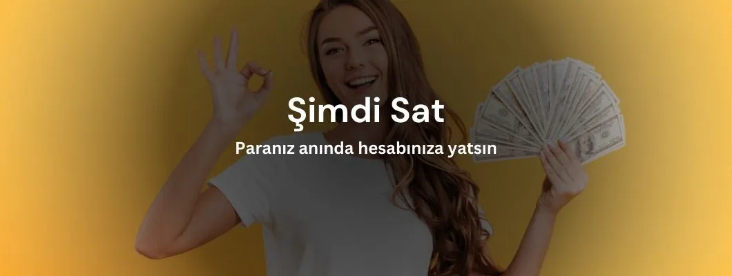 Şimdi sat, paranız hesabınıza anında yatsın